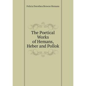 

Книга The Poetical Works of Hemans, Heber and Pollok