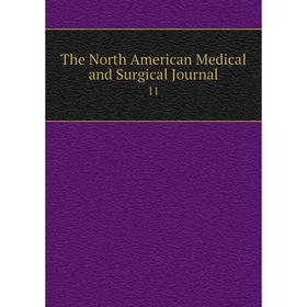

Книга The North American Medical and Surgical Journal 11