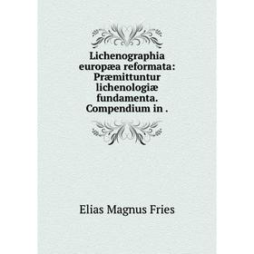 

Книга Lichenographia europæa reformata: Præmittuntur lichenologiæ fundamenta Compendium