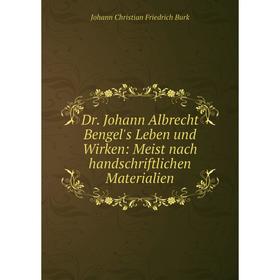 

Книга Dr. Johann Albrecht Bengel's Leben und Wirken: Meist nach handschriftlichen Materialien