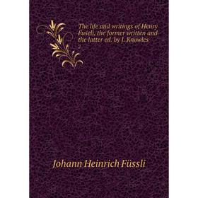 

Книга The life and writings of Henry Fuseli, the former written and the latter ed. by J. Knowles 2