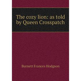 

Книга The cozy lion: as told by Queen Crosspatch