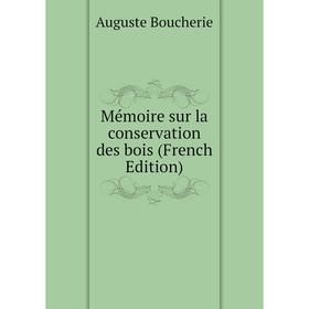 

Книга Mémoire sur la conservation des bois