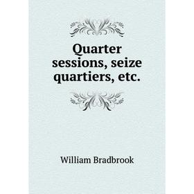 

Книга Quarter sessions, seize quartiers, etc.