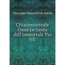 

Книга Chiaramonteide Ossia Le Gesta dell'Immortale Pio VII