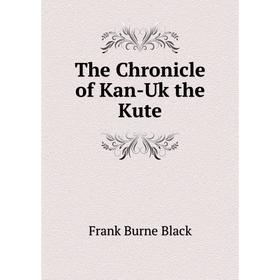 

Книга The Chronicle of Kan-Uk the Kute