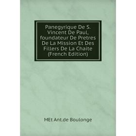 

Книга Panegyrique De SVincent De Paul,foundateur De Pretres De La Mission Et Des Fillers De La Chaite