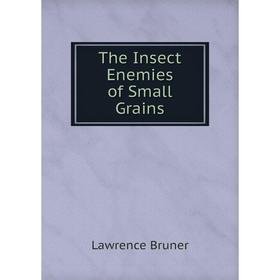 

Книга The Insect Enemies of Small Grains