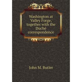

Книга Washington at Valley Forge, together with the Duché correspondence