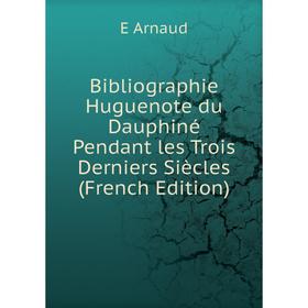 

Книга Bibliographie Huguenote du Dauphiné Pendant les Trois Derniers Siècles (French Edition)