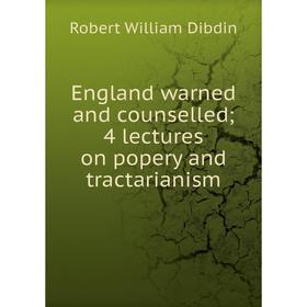 

Книга England warned and counselled 4 lectures on popery and tractarianism