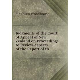 

Книга Judgments of the Court of Appeal of New Zealand on Proceedings to Review Aspects of the Report of th