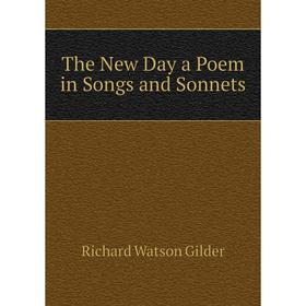 

Книга The New Day a Poem in Songs and Sonnets