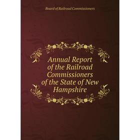 

Книга Annual Report of the Railroad Commissioners of the State of New Hampshire