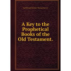 

Книга A Key to the Prophetical Books of the Old Testament.