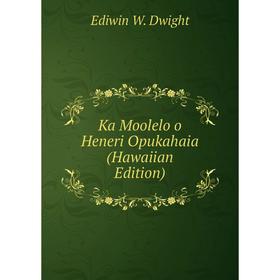 

Книга Ka Moolelo o Heneri Opukahaia (Hawaiian Edition)