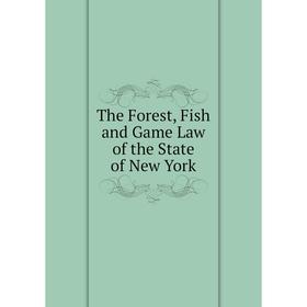 

Книга The Forest, Fish and Game Law of the State of New York
