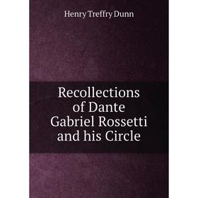 

Книга Recollections of Dante Gabriel Rossetti and his Circle