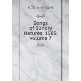 

Книга Songs of Sundry Natures: 1589, Volume 7