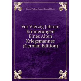 

Книга Vor Vierzig Jahren: Erinnerungen Eines Alten Kriegsmannes (German Edition)