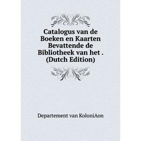 

Книга Catalogus van de Boeken en Kaarten Bevattende de Bibliotheek van het. (Dutch Edition)