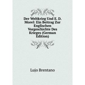 

Книга Der Weltkrieg Und E. D. Morel: Ein Beitrag Zur Englischen Vorgeschichte Des Krieges (German Edition)