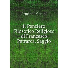 

Книга Il Pensiero Filosofico Religioso di Francesco Petrarca, Saggio