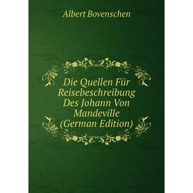 

Книга Die Quellen Für Reisebeschreibung Des Johann Von Mandeville (German Edition)