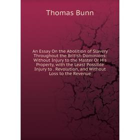 

Книга An Essay On the Abolition of Slavery Throughout the British Dominions