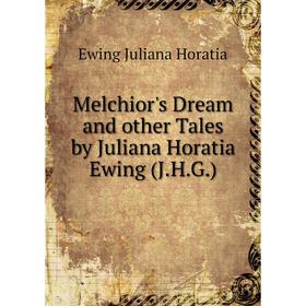

Книга Melchior's Dream and other Tales by Juliana Horatia Ewing (JHG)