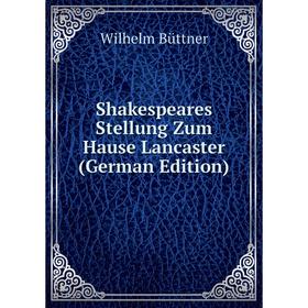 

Книга Shakespeares Stellung Zum Hause Lancaster (German Edition)