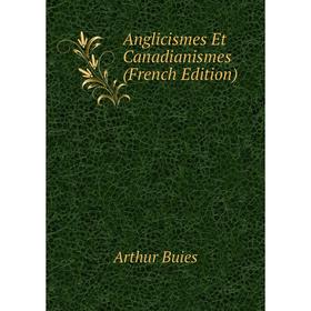 

Книга Anglicismes Et Canadianismes (French Edition)