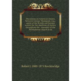 

Книга Discussion on American slavery, between George Thompson, esq