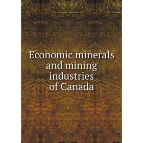 

Книга Economic minerals and mining industries of Canada