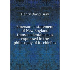 

Книга Emersona statement of New England transcendentalism as expressed in the philosophy of its chief ex