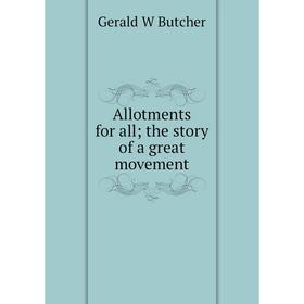 

Книга Allotments for all; the story of a great movement