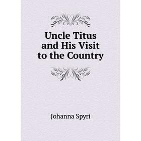 

Книга Uncle Titus and His Visit to the Country