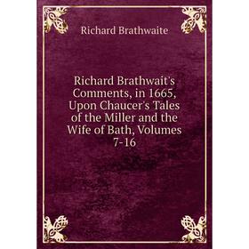 

Книга Richard Brathwait's Comments, in 1665, Upon Chaucer's Tales of the Miller and the Wife of Bath, Volumes 7-16