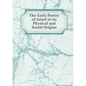 

Книга The Early Poetry of Israel in its Physical and Social Origins
