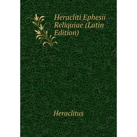 

Книга Heracliti Ephesii Reliquiae (Latin Edition)