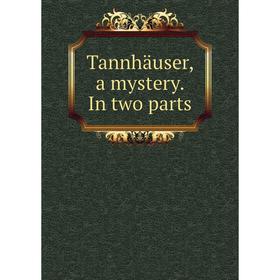 

Книга Tannhäuser, a mystery. In two parts