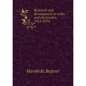

Книга Research and development in radio and electronics, 1915-1974