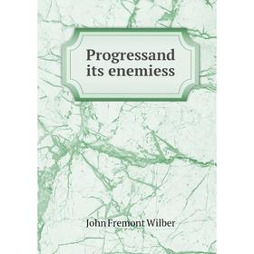 

Книга Progressand its enemiess