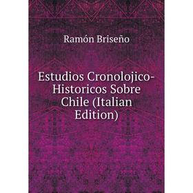 

Книга Estudios Cronolojico-Historicos Sobre Chile (Italian Edition)