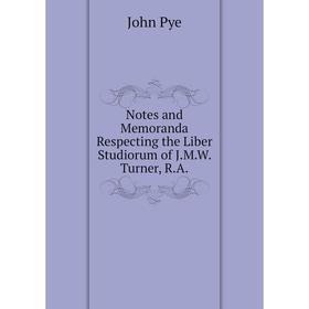 

Книга Notes and Memoranda Respecting the Liber Studiorum of JMW Turner, RA
