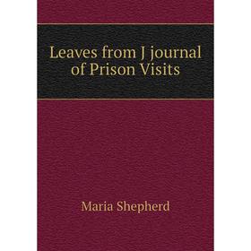 

Книга Leaves from J journal of Prison Visits