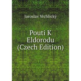 

Книга Pouti K Eldorodu (Czech Edition)