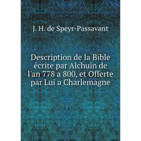 

Книга Description de la Bible écrite par Alchuin de l'an 778 a 800, et Offerte par Lui a Charlemagne