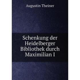 

Книга Schenkung der Heidelberger Bibliothek durch Maximilian I