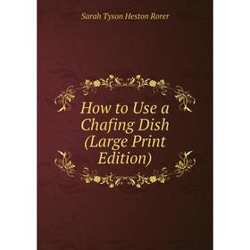 

Книга How to Use a Chafing Dish (Large Print Edition)